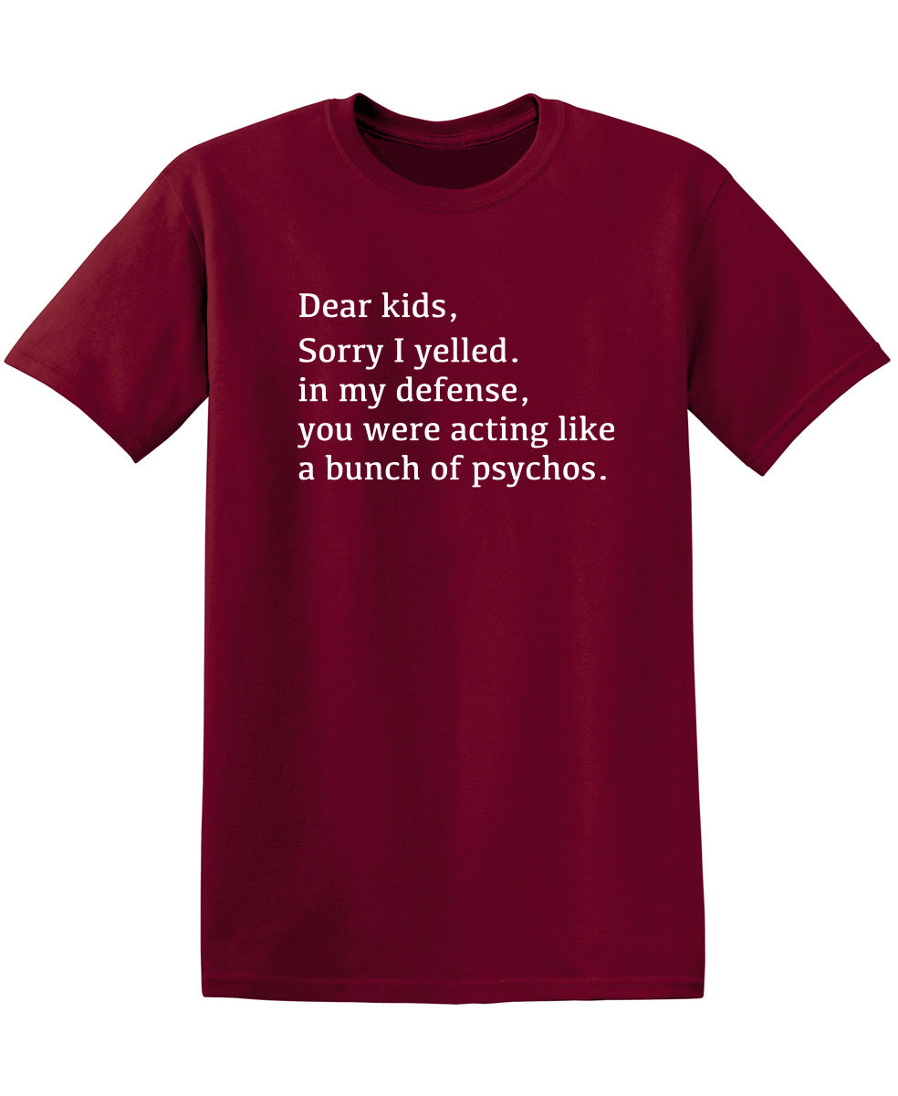 Dear Kids Sorry I Yelled In My Defense You Were Acting Like product image 1