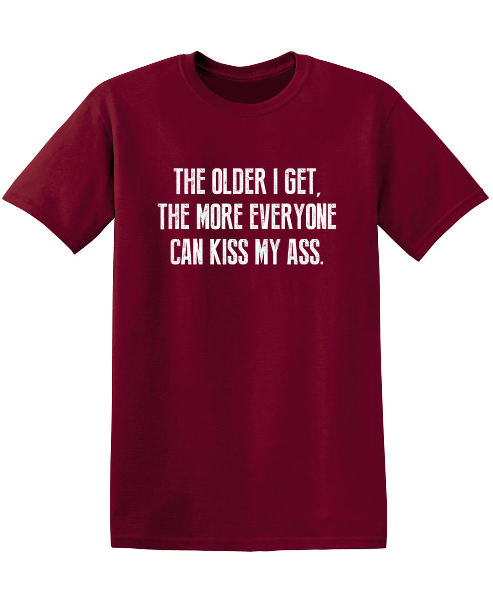 The Older I Get, More Everyone Can Kiss My Ass T-Shirt product image 1