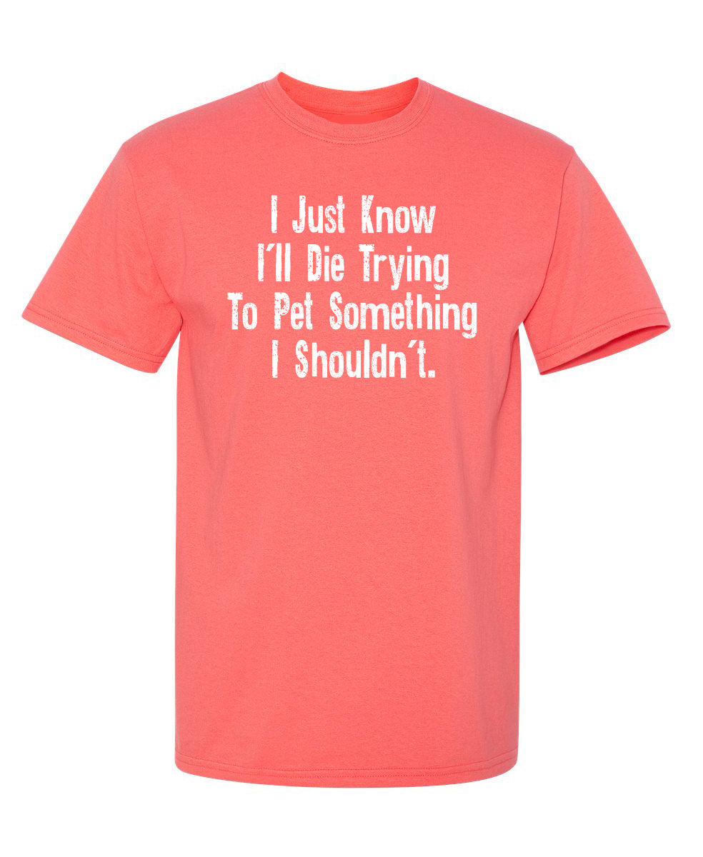 I Just Know I'll Die Trying To Pet Something I Shouldn't product image 1