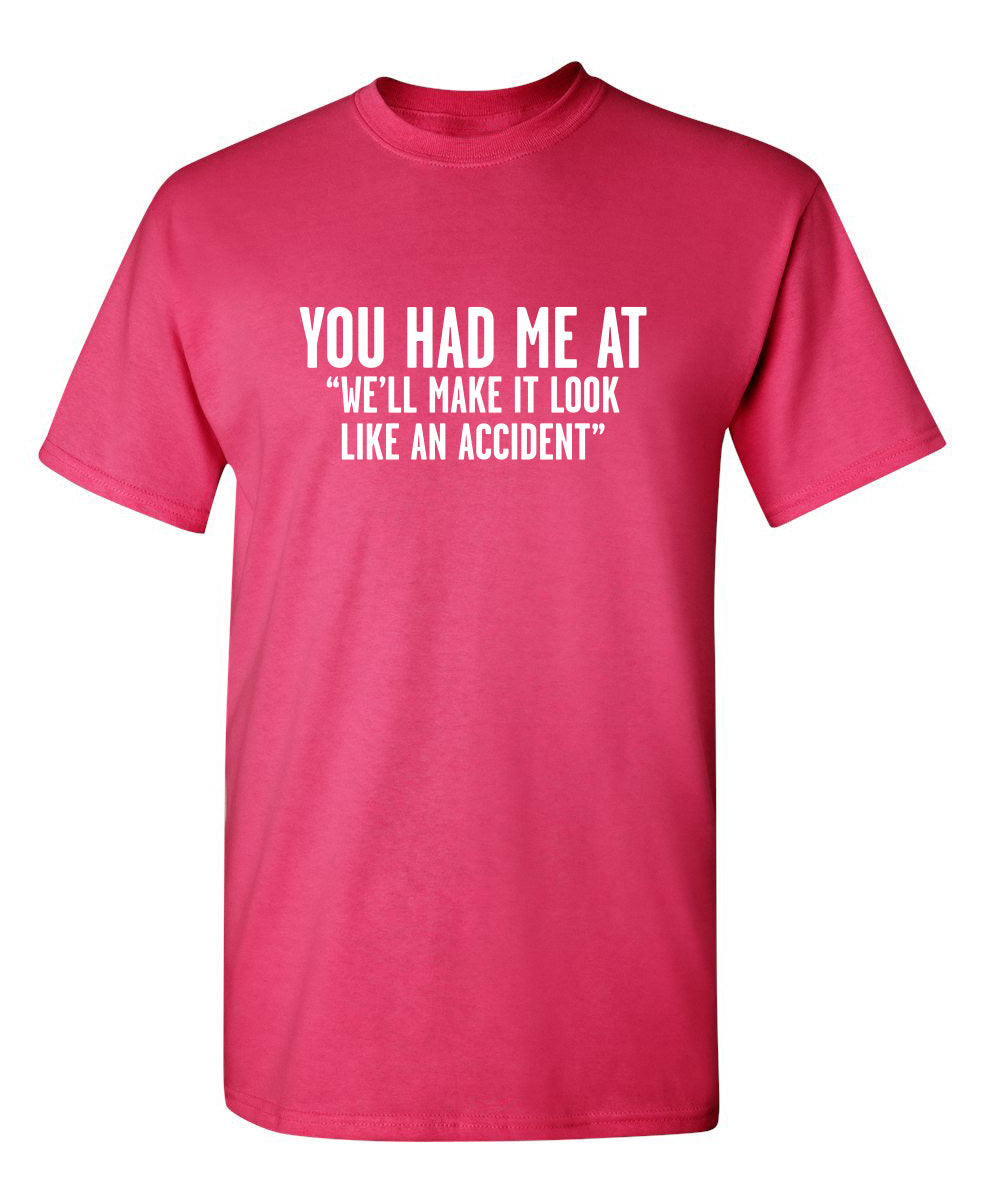 You Had Me At "We'll Make It Look Like An Accident" T-Shirt product image 1