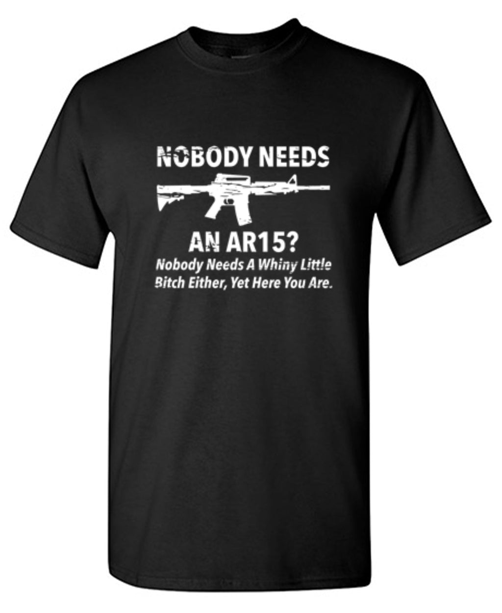 NoBody Needs An AR15? A Whiny Little Bitch Either, Yet Here product image 1