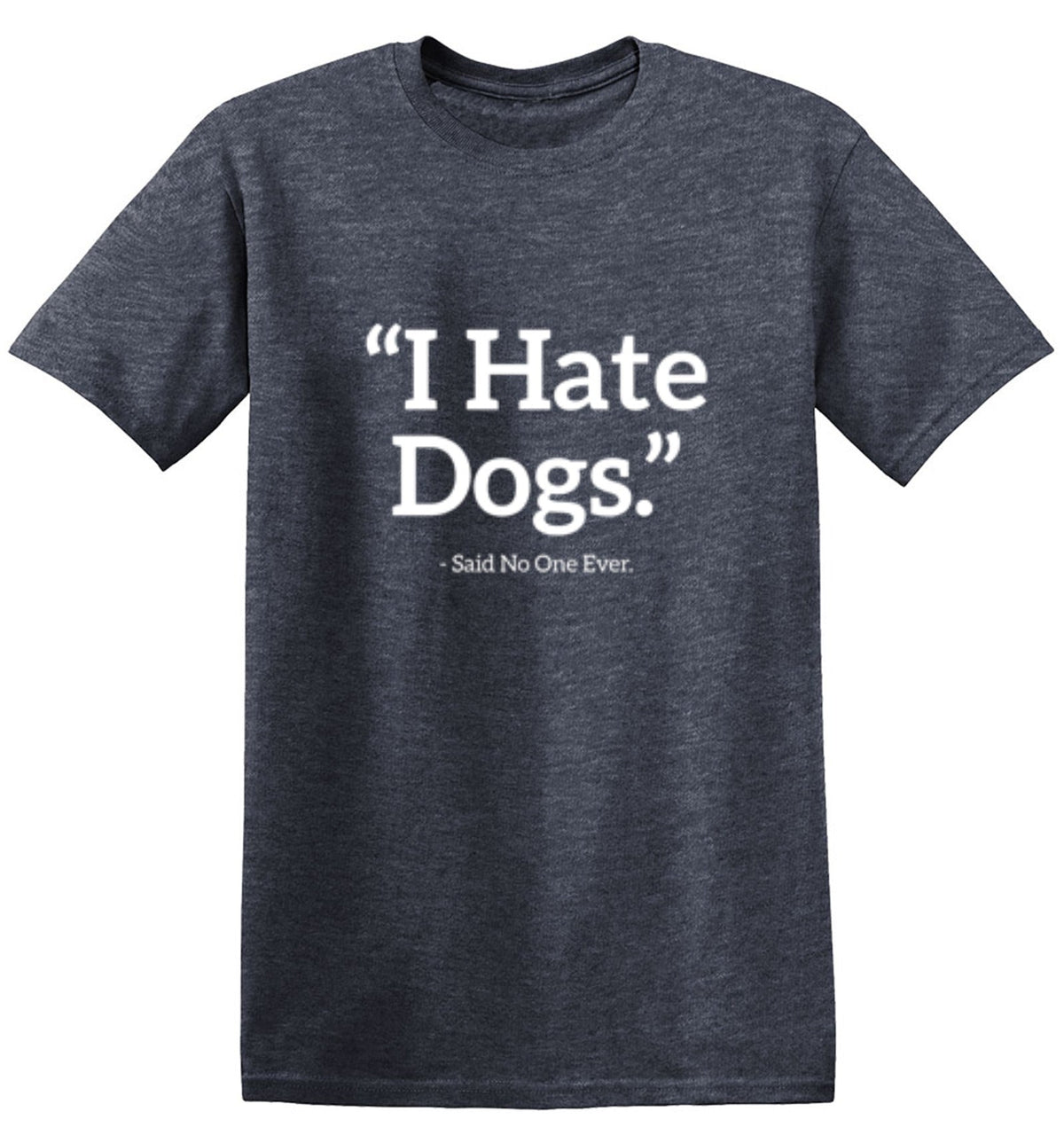 I Hate Dogs Said No One Ever T-Shirt product image 1
