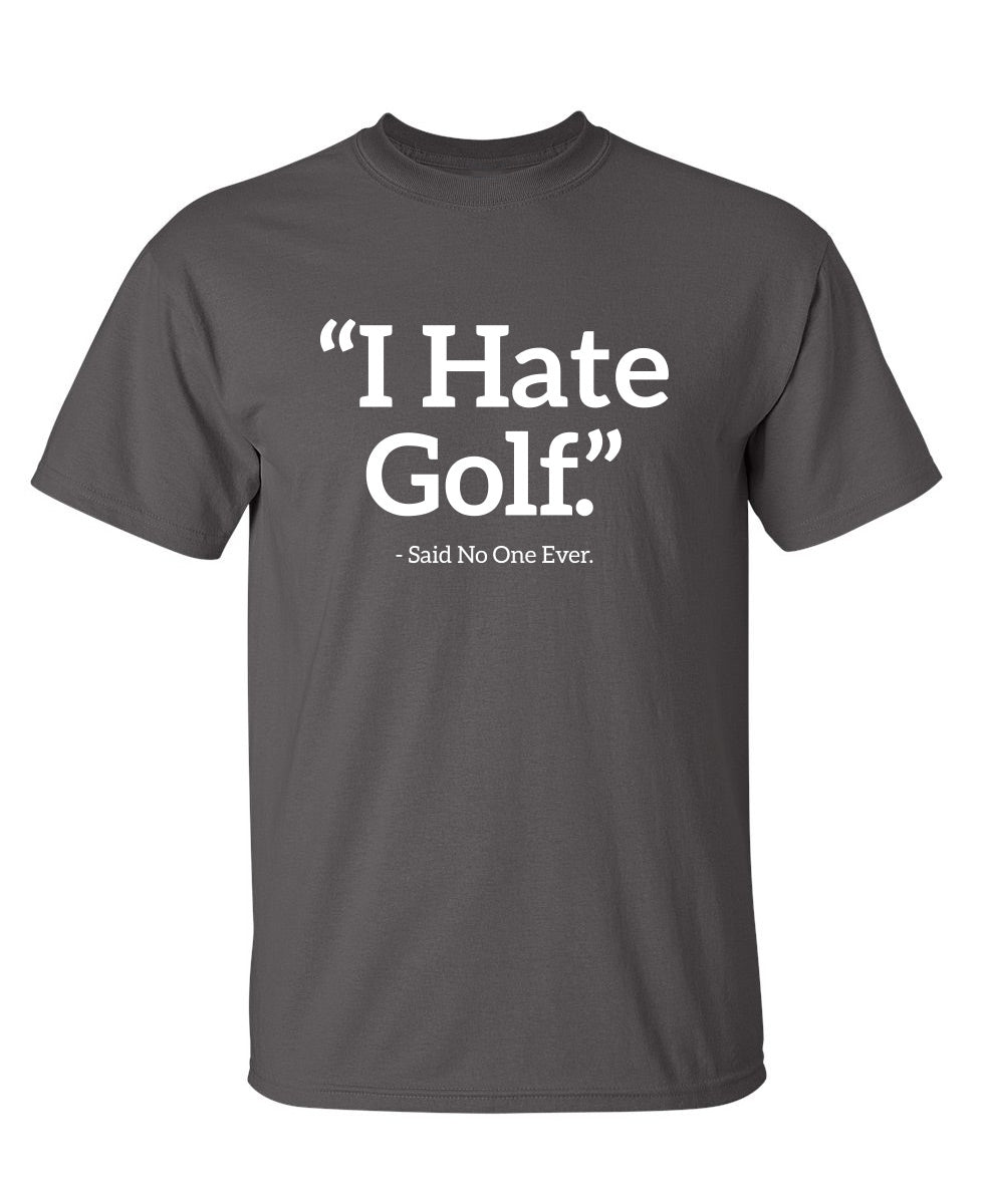 I Hate Golf Said No One Ever T-Shirt product image 1