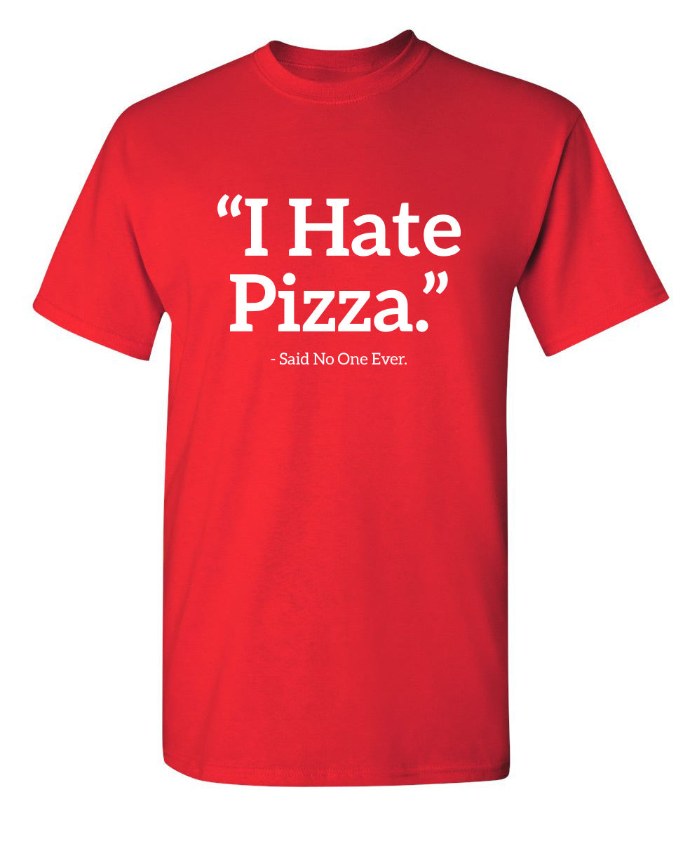 I Hate Pizza Said No One Ever T-Shirt product image 1