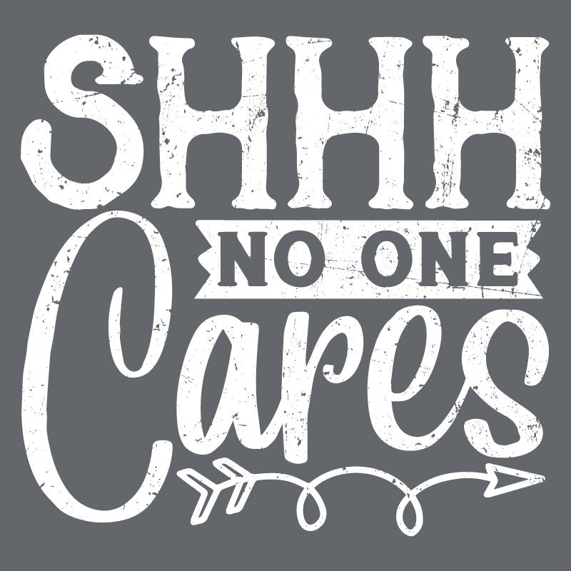 Shh No One Cares T-Shirt product image 2