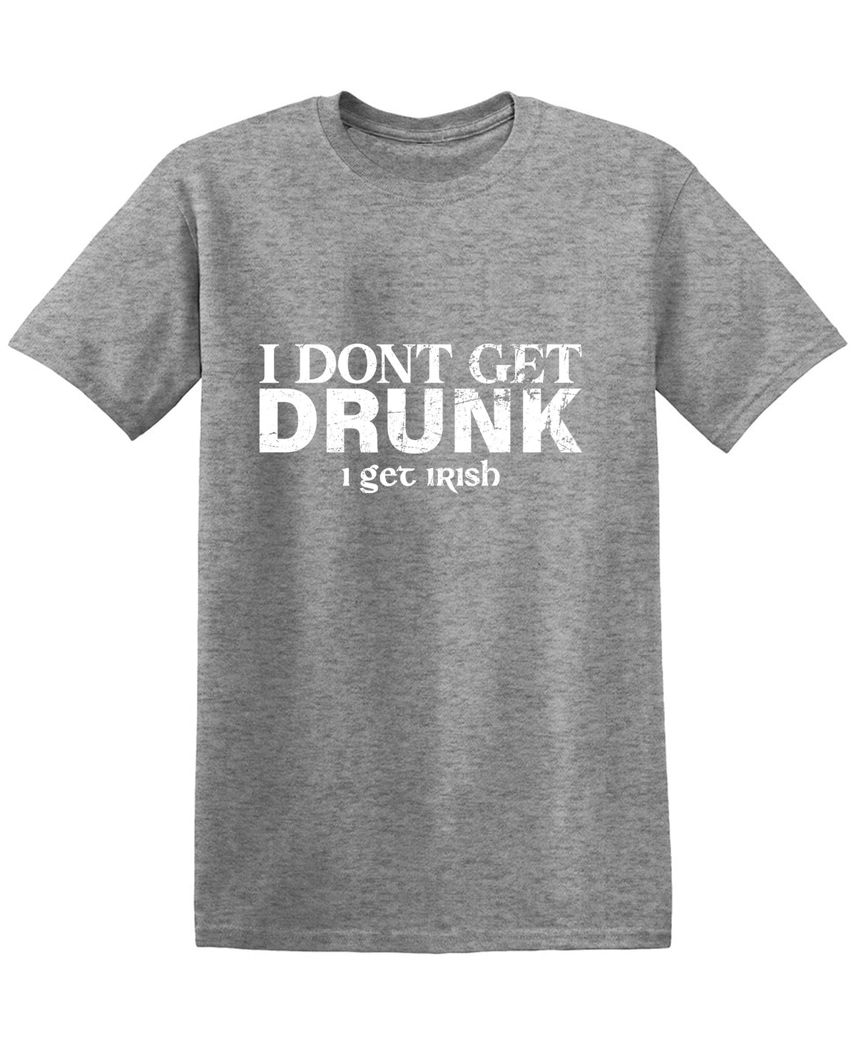 I Don't Get Drunk, I Irish T-Shirt product image 1