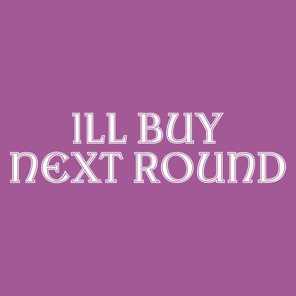 ILL BUY NEXT ROUND T-Shirt product image 2