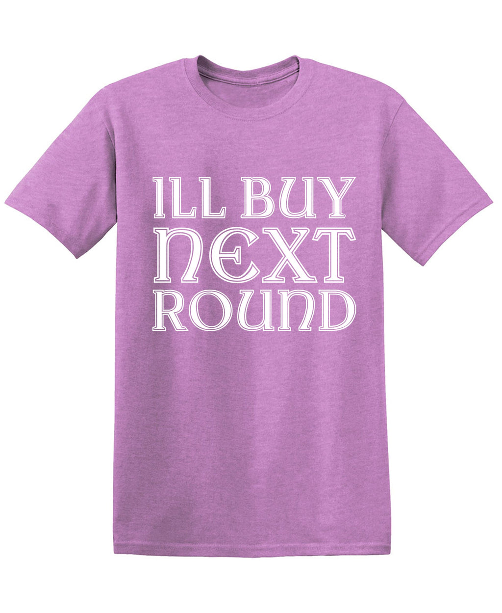 ILL BUY NEXT ROUND T-Shirt product image 1