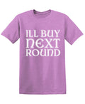 ILL BUY NEXT ROUND T-Shirt product image 1