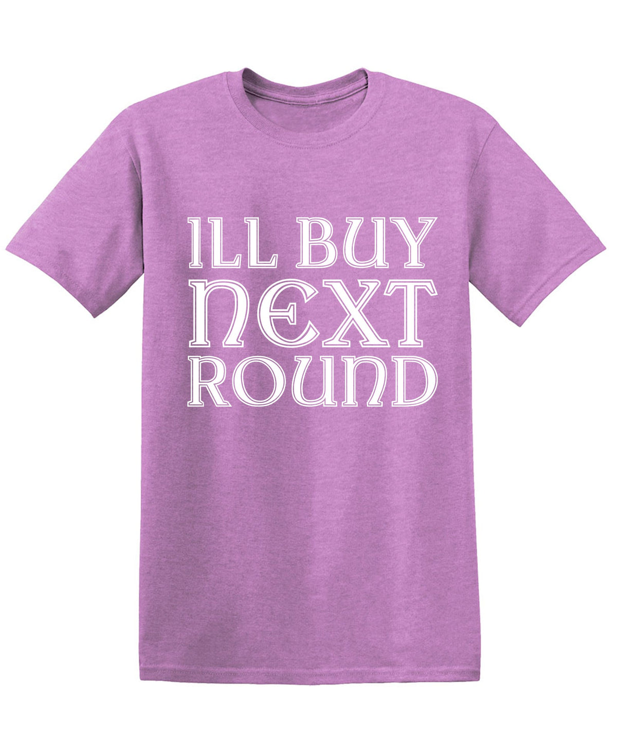 ILL BUY NEXT ROUND T-Shirt product image 1