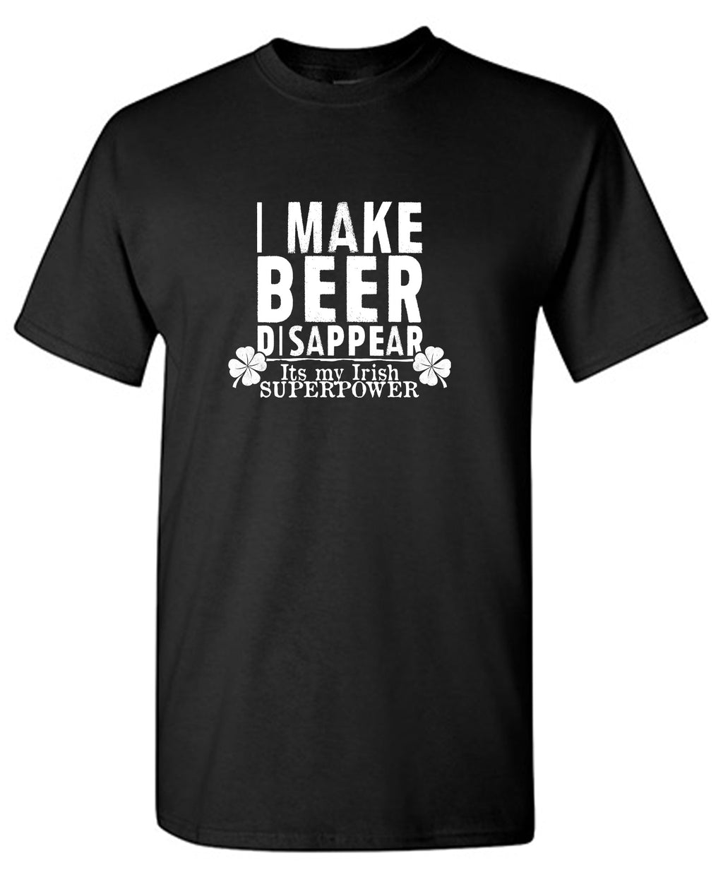 I make Beer Disappear, Its just my Irish Superpower T-Shirt product image 1