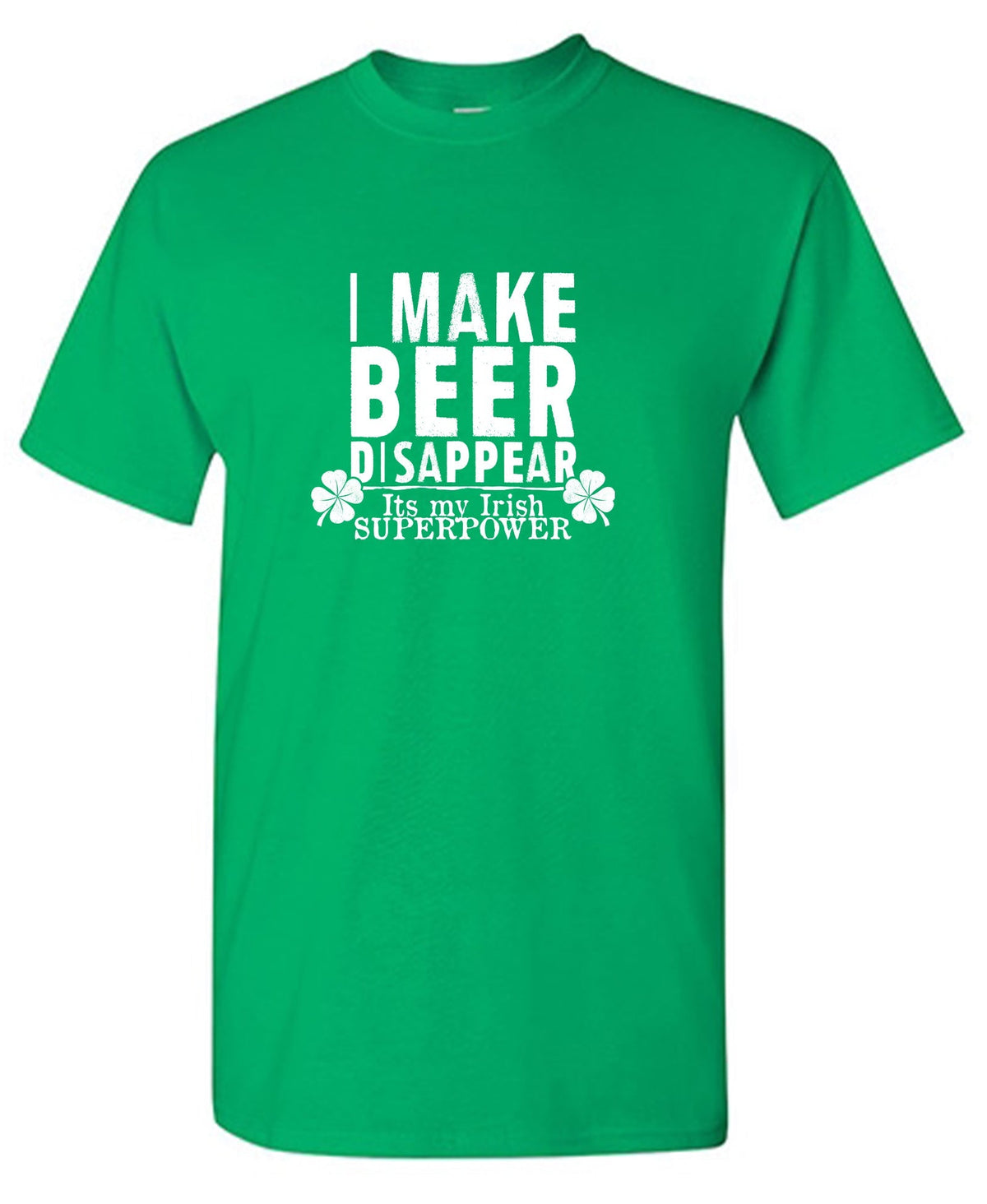 I make Beer Disappear, Its just my Irish Superpower T-Shirt product image 1