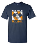 Ask me about my PickleBall T Shirt product image 1