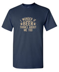 I wonder If Beer Thinks about me too T-Shirt product image 1