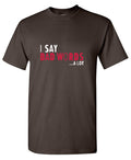 I say Bad Words a lot Mens T Shirts