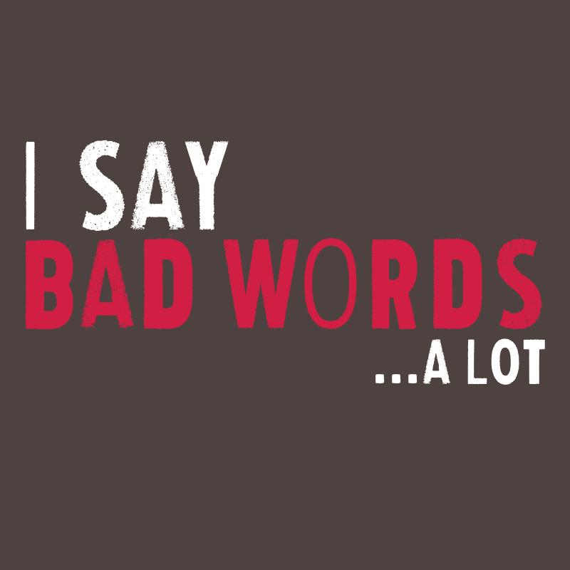 I say Bad Words a lot Mens T Shirts