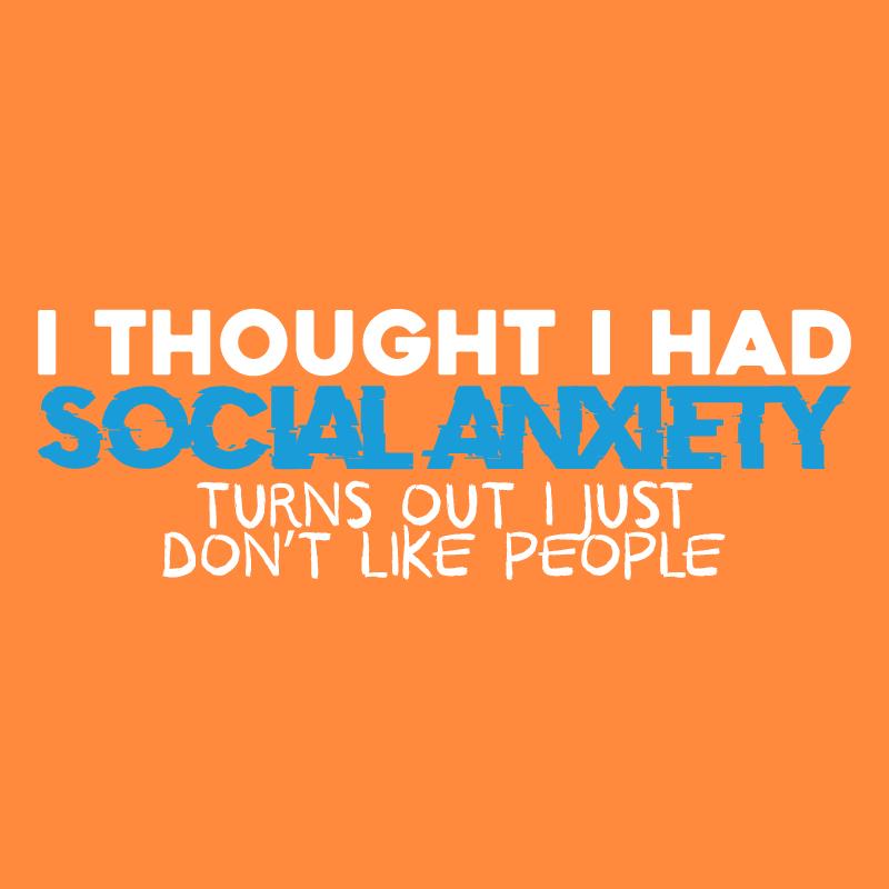 I Thought I had Social Anxiety, Turns out I just don't Like product image 2