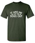 It was me, I let the Dogs Out Mens T Shirts