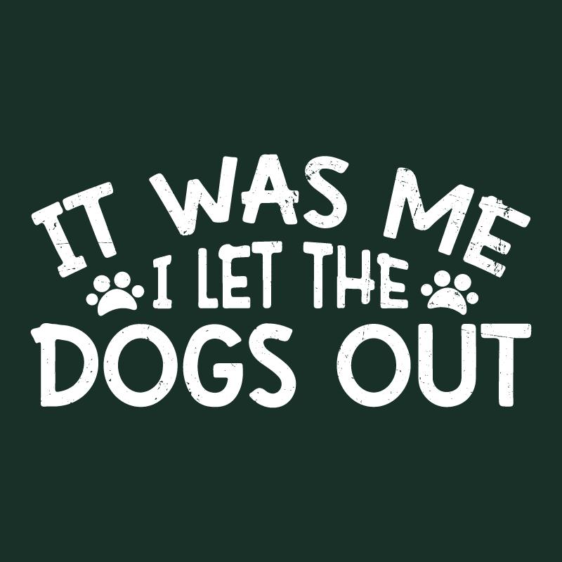 It was me, I let the Dogs Out Mens T Shirts