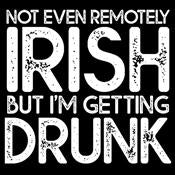 Not Even Remotely Irish But I'm Getting Drunk T-Shirt product image 3