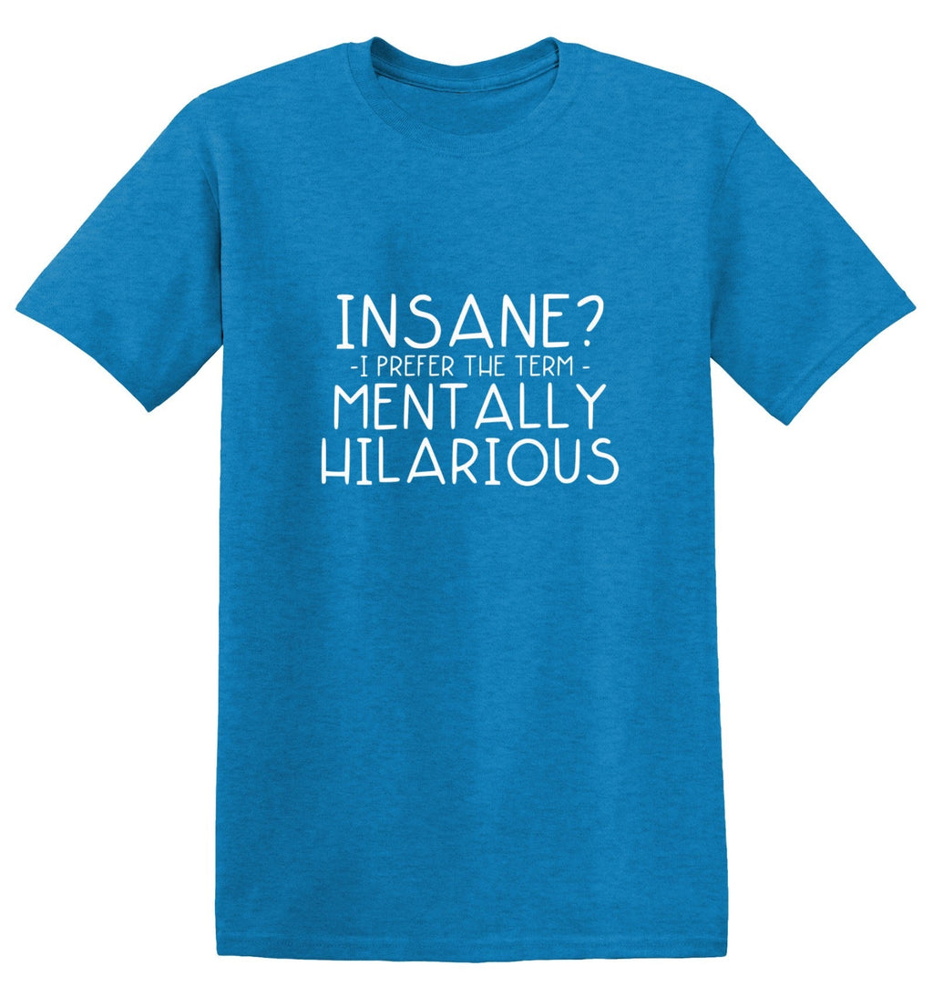Insane? I Prefer The Term Mentally Hilarious T-Shirt product image 1
