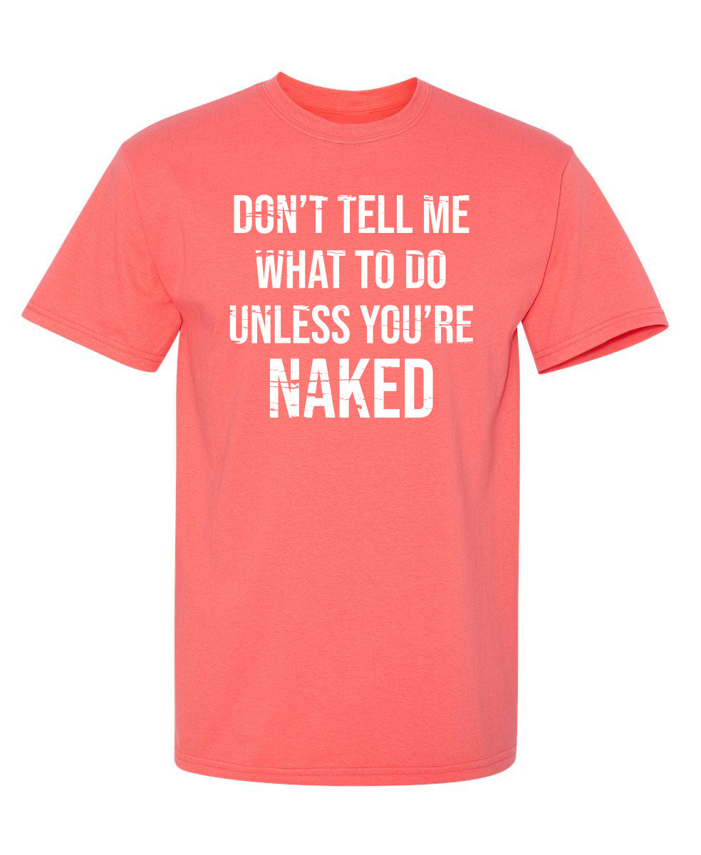 Don't Tell Me What to Do Unless You're Naked T-Shirt product image 3