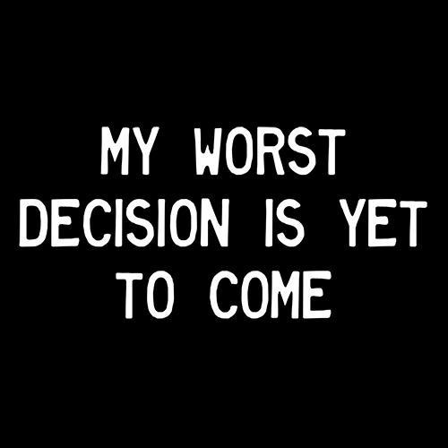 My Worst Decision Is Yet To Come T-Shirt product image 3