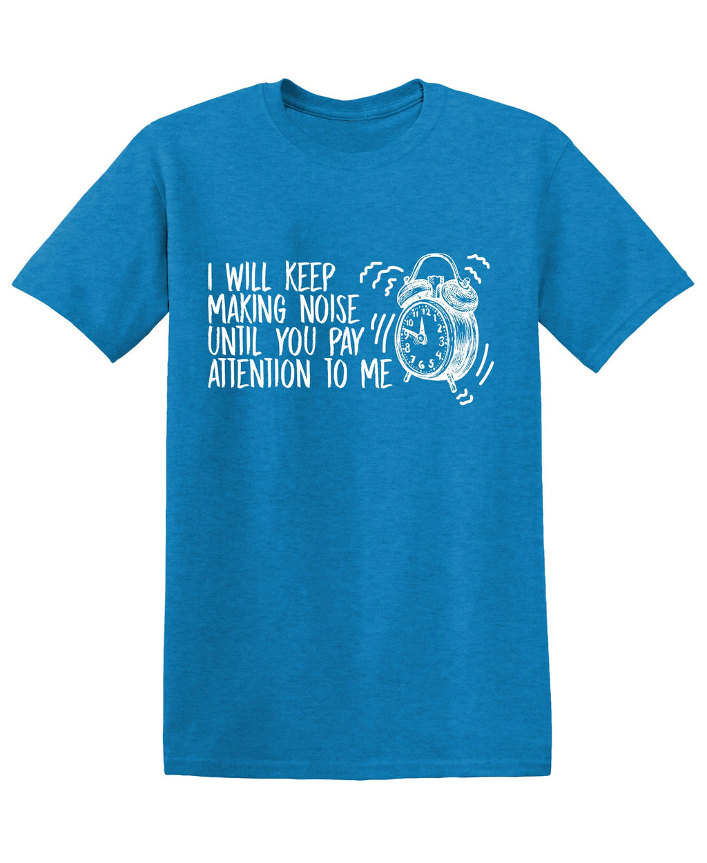 I will keep making Noise, until you pay Attention to product image 1
