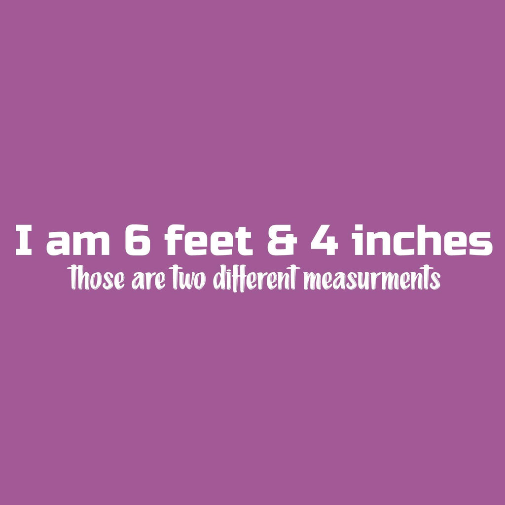 I am 6 Feet and 4 InchesFunny Tee product image 2