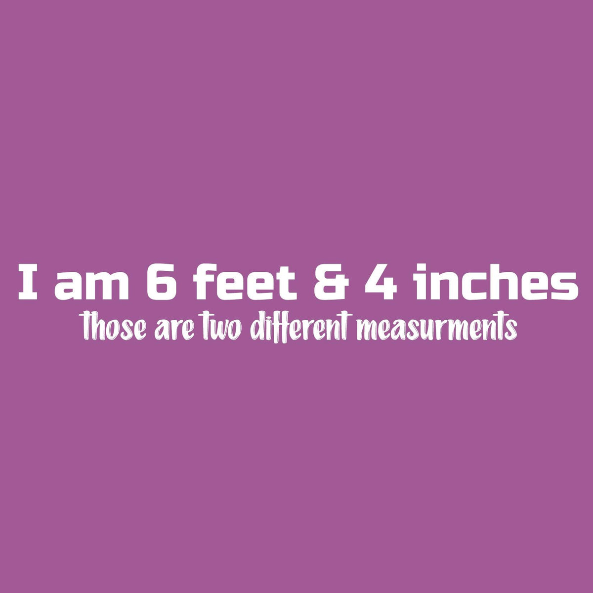 I am 6 Feet and 4 InchesFunny Tee product image 2