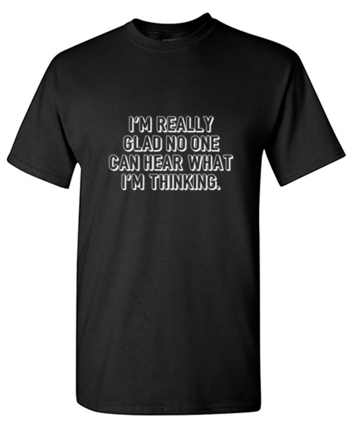 I'm Really Glad No Can Hear What I'm Thinking T-Shirt product image 1