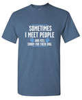 Sometimes I Meet People And Feel Sorry For Their Dog T-Shirt product image 1