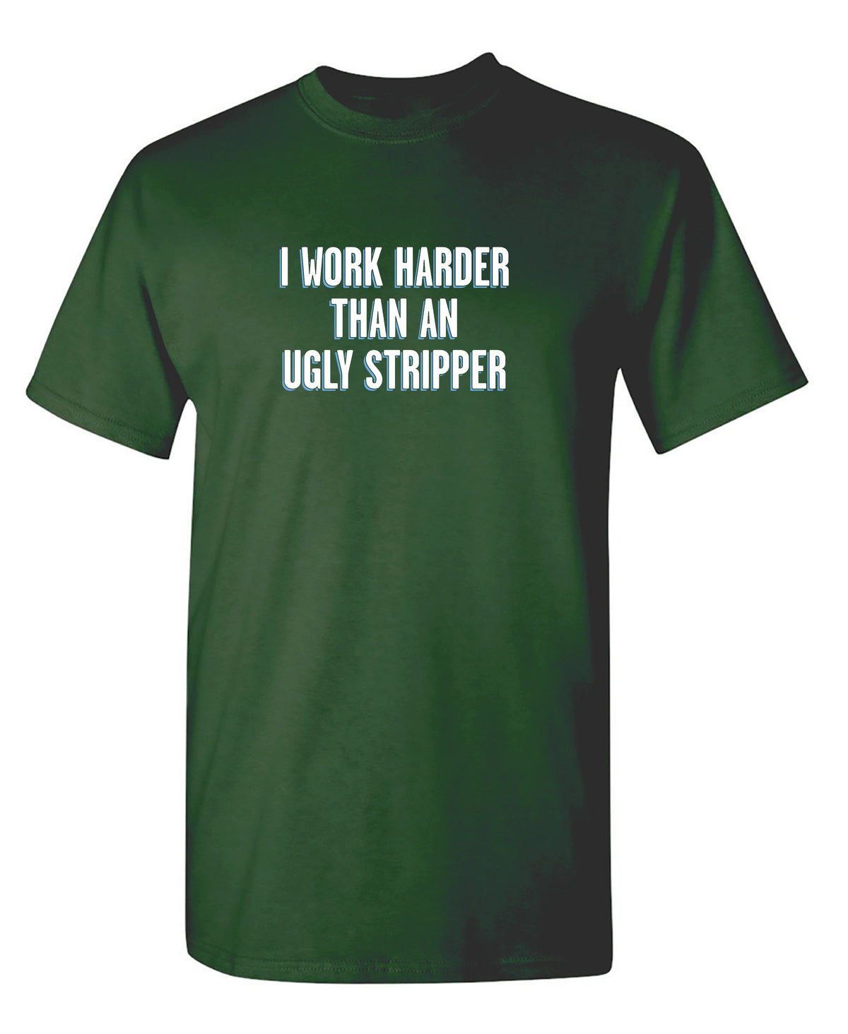I Work Harder Than An Ugly Stripper T-Shirt product image 1