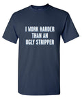 I Work Harder Than An Ugly Stripper T-Shirt product image 1