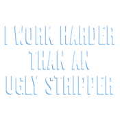 I Work Harder Than An Ugly Stripper T-Shirt product image 2