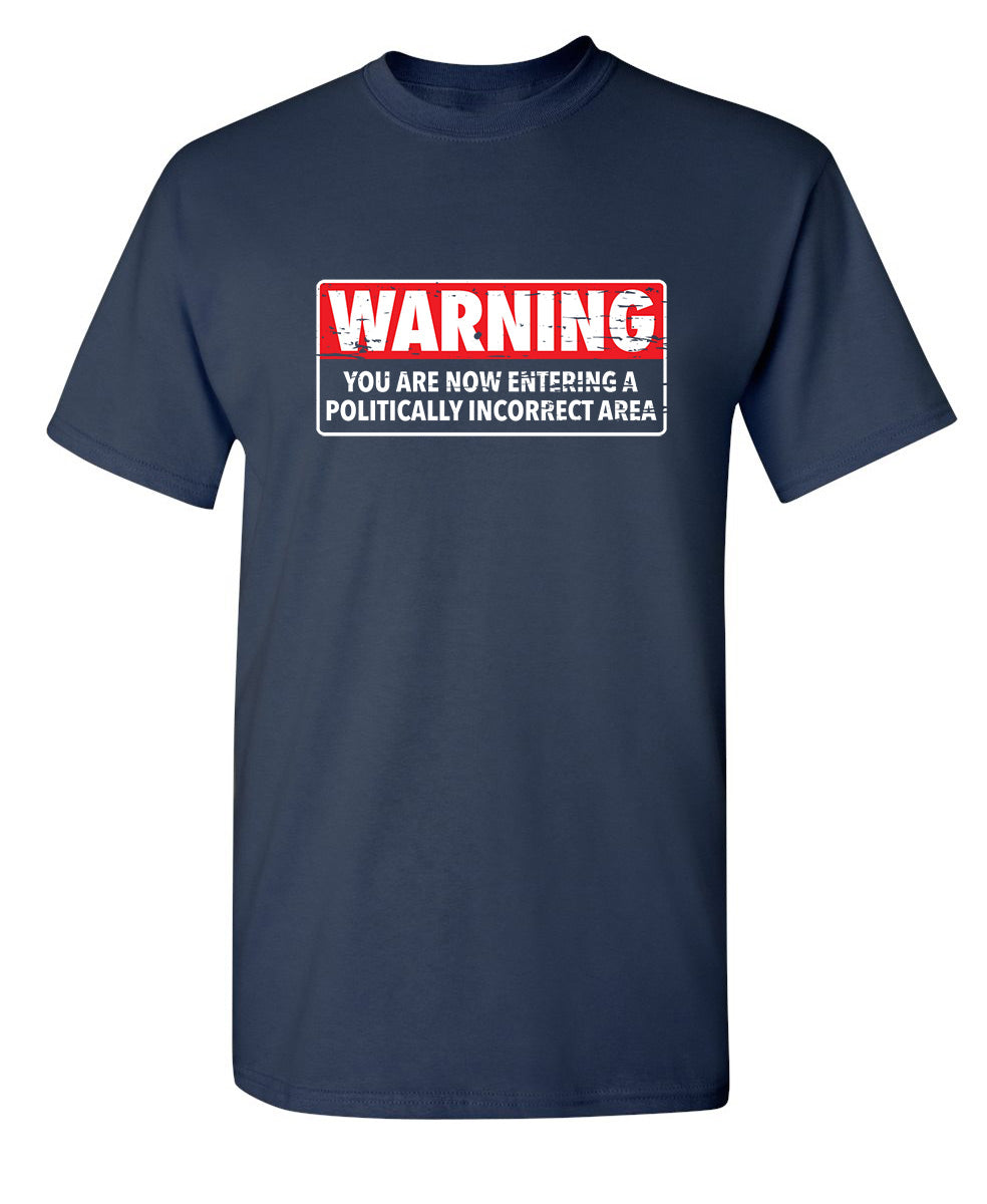 Warning You Are Now Entering A Politically Incorrect Area product image 1