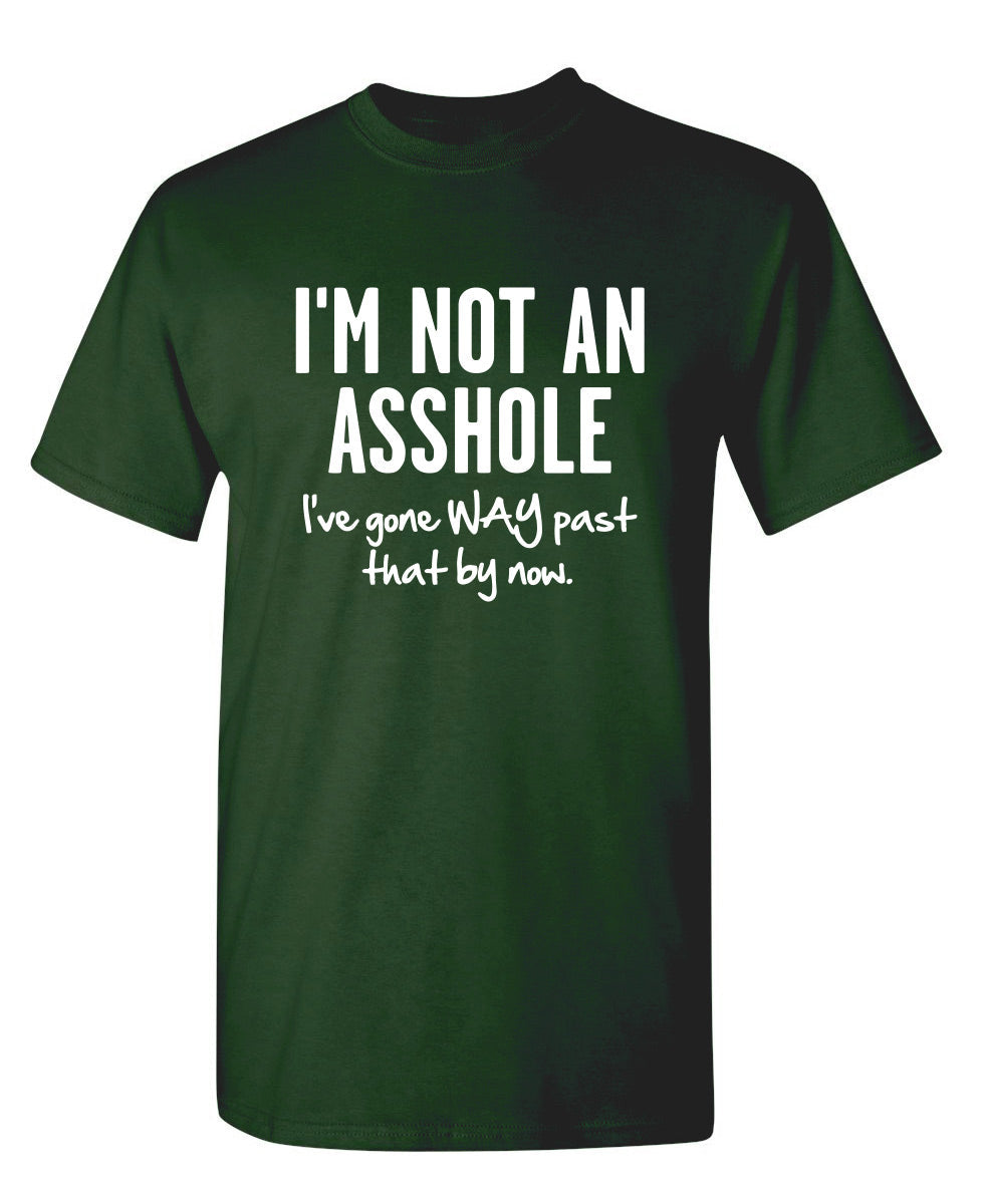I'm Not An Asshole I've Gone Way Past That By Now T-Shirt product image 1
