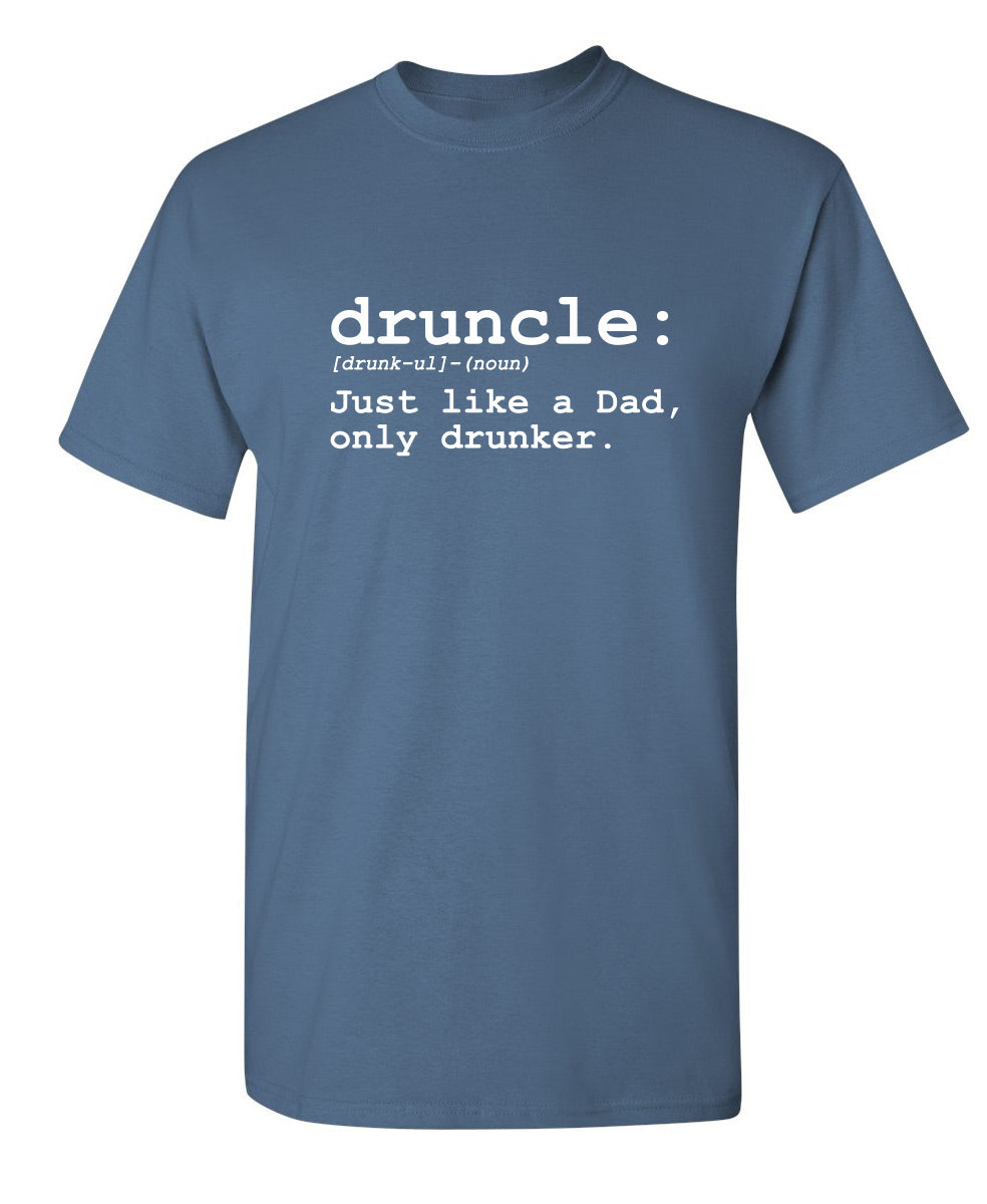Druncle Just Like Dad Only Drunker T-Shirt product image 1