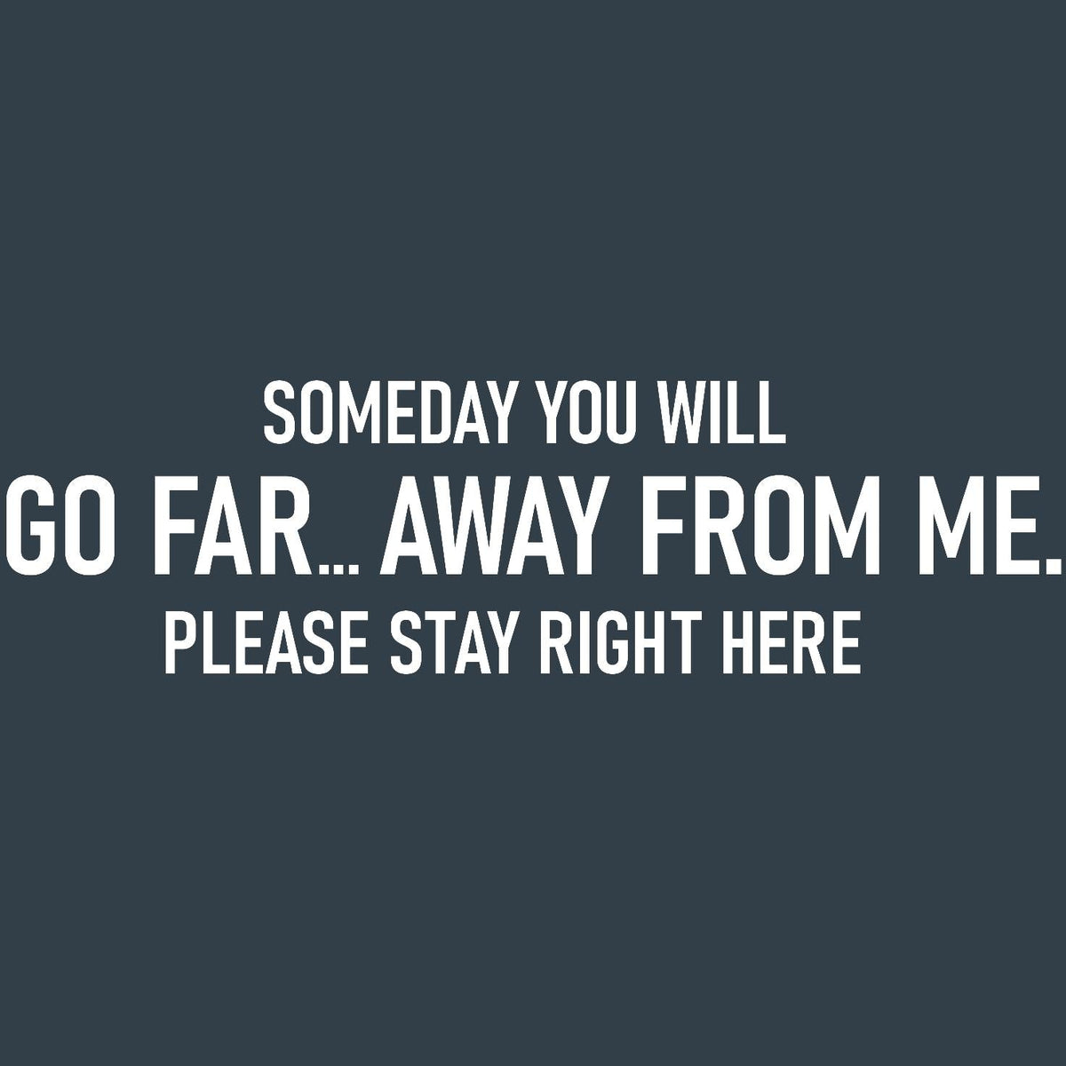 Someday you will Go Far, Away from meT Shirt product image 2