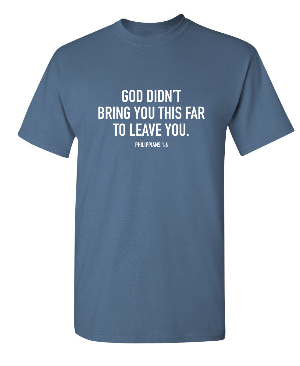 God Didn't Bring You This Far To Leave T-Shirt product image 1