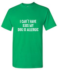 I Can't Have Kids My Dog Is Allergic T-Shirt product image 1