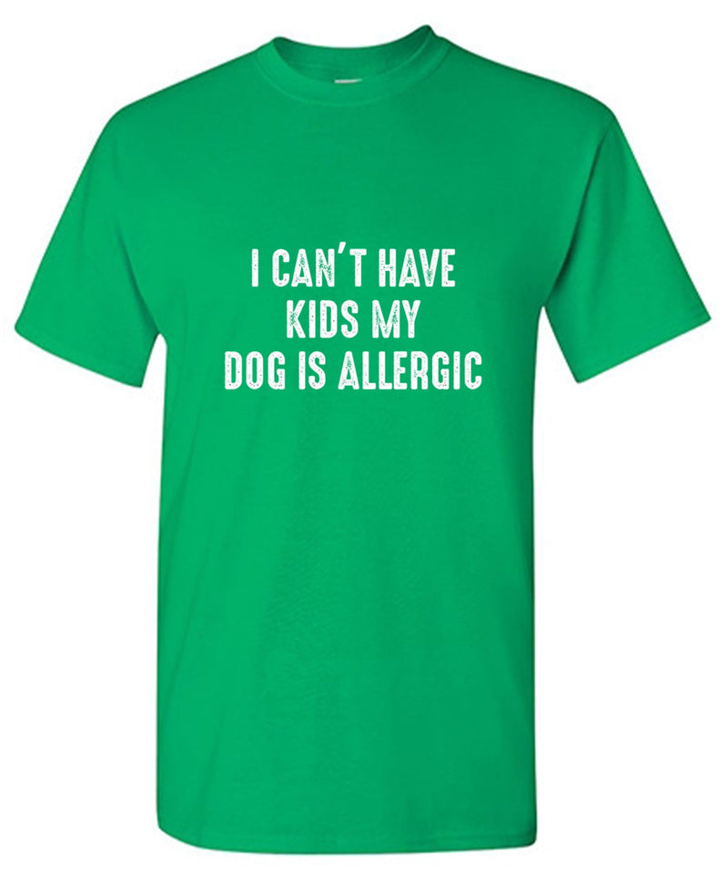 I Can't Have Kids My Dog Is Allergic T-Shirt product image 1