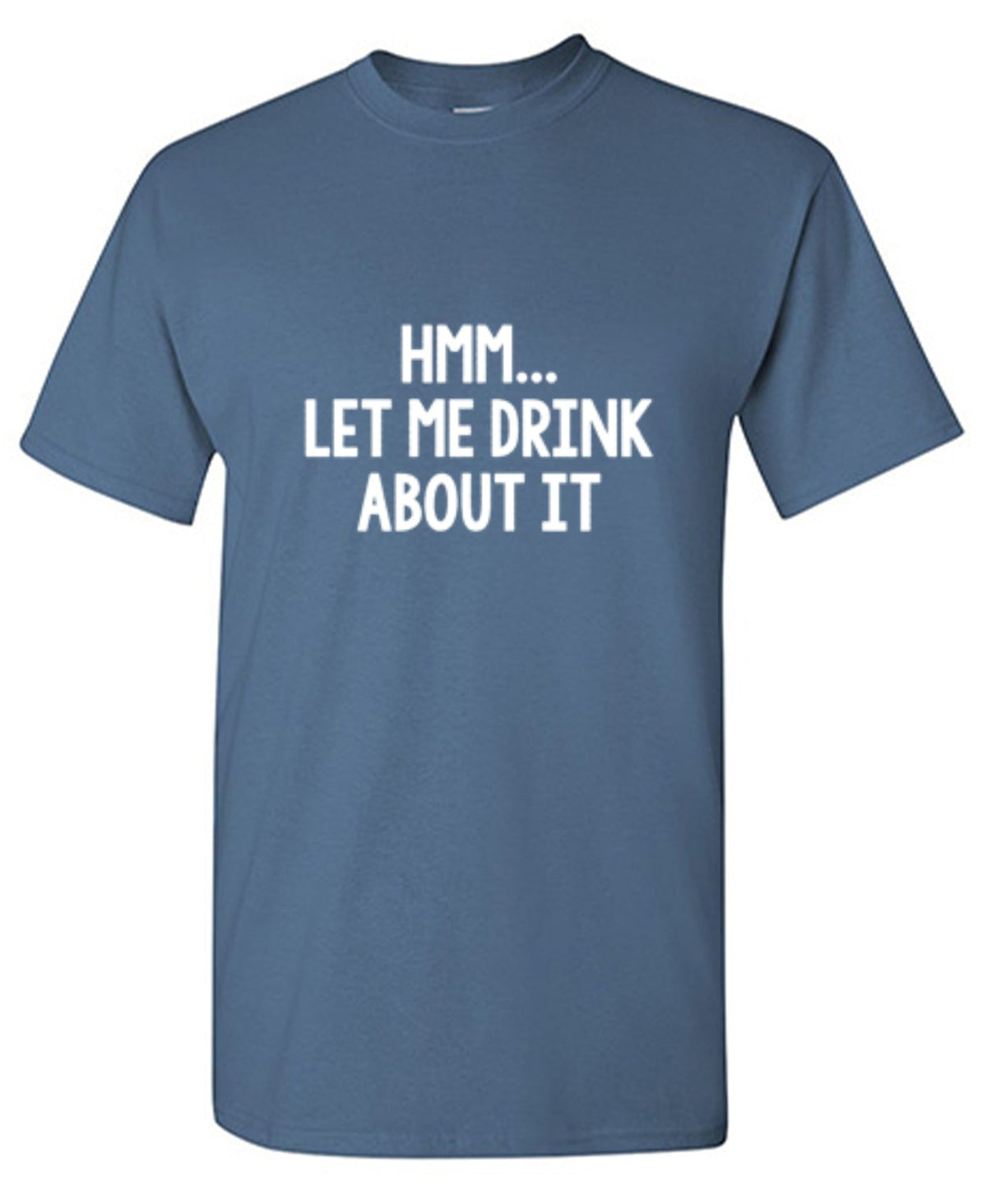 Hmm.. Let Me Drink About It T-Shirt product image 1
