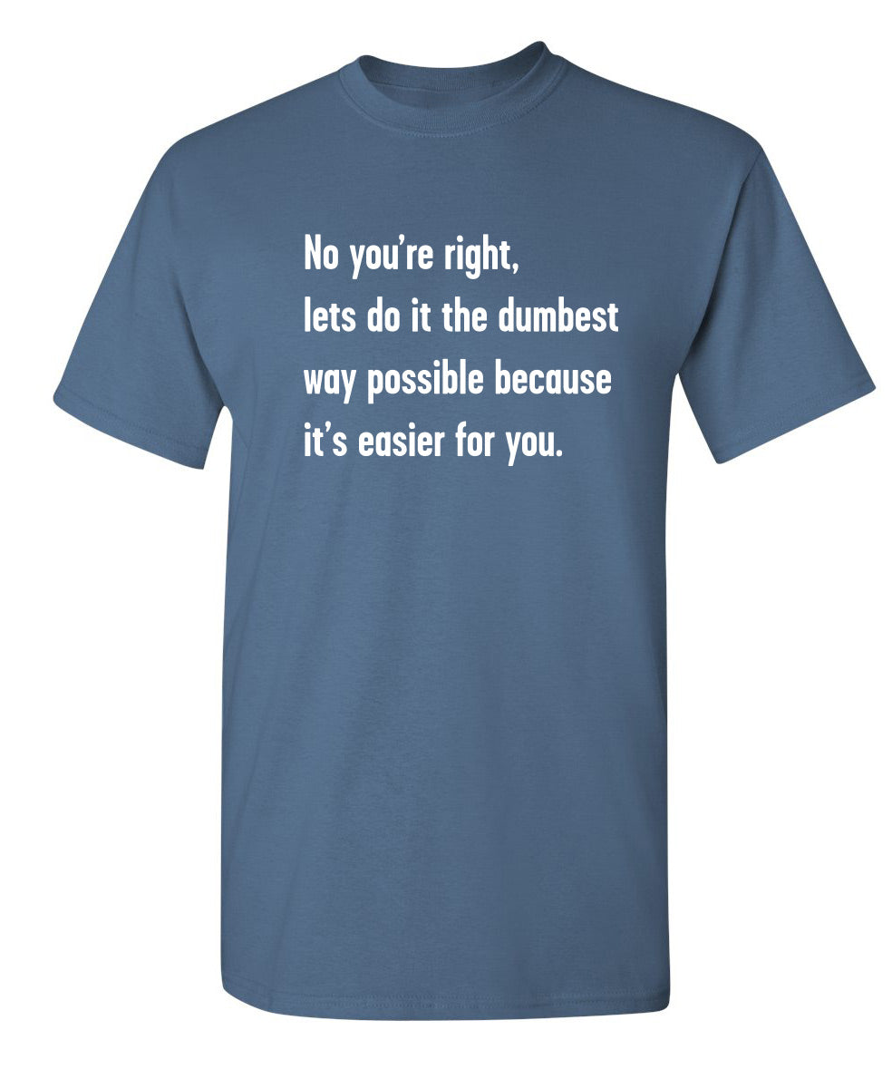 No You're right, Lets Do It The Dumbest Way Possible product image 1