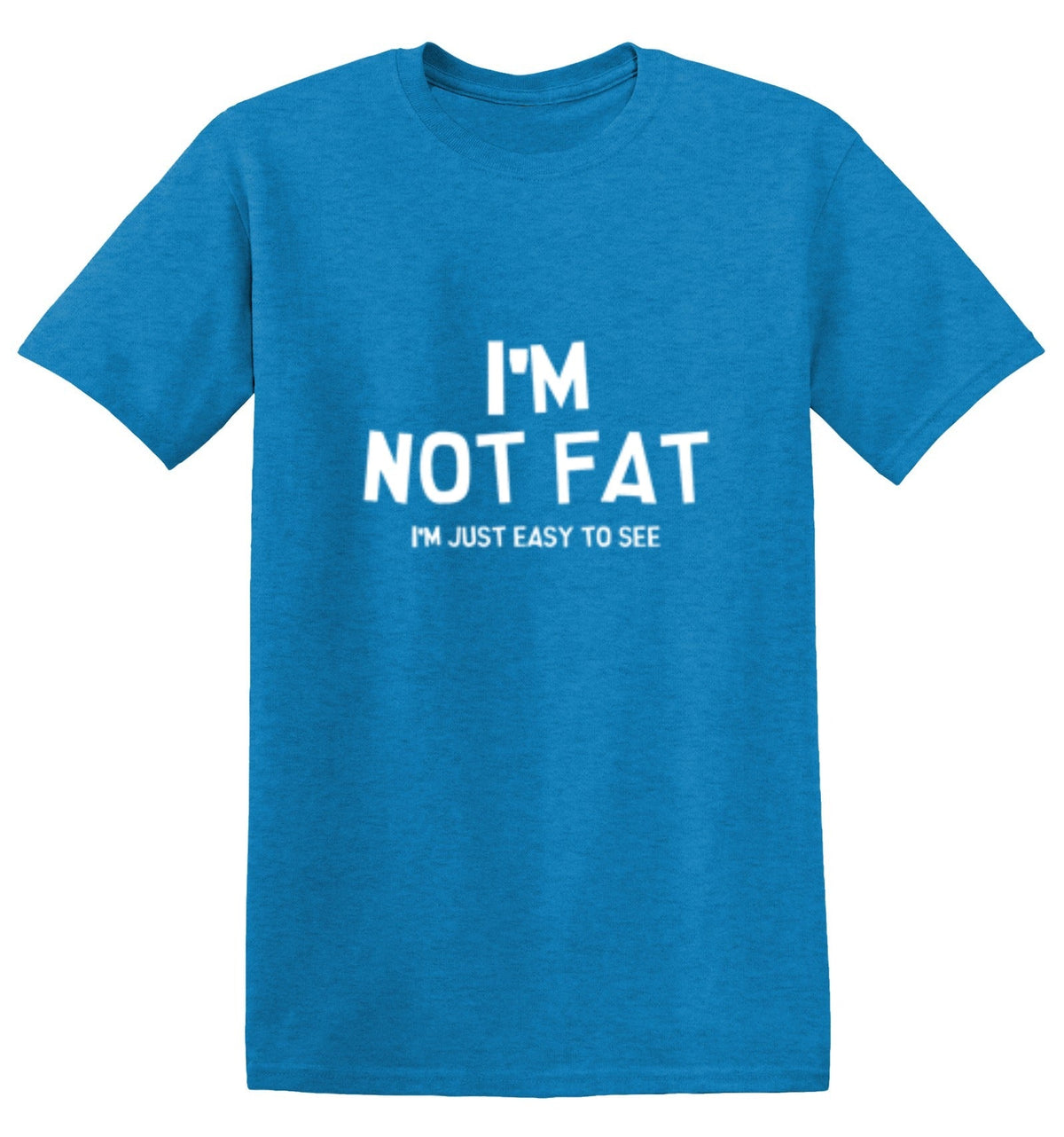 I'm Not Fat I'm Just Easy To See T-Shirt product image 1