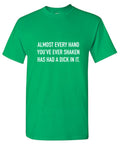 Almost Every Hand You've Ever Shaken Has Had A D*ck In It product image 1