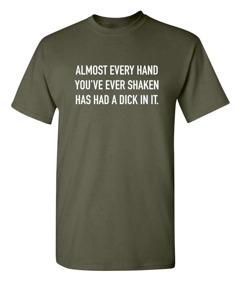 Almost Every Hand You've Ever Shaken Has Had A D*ck In It product image 1