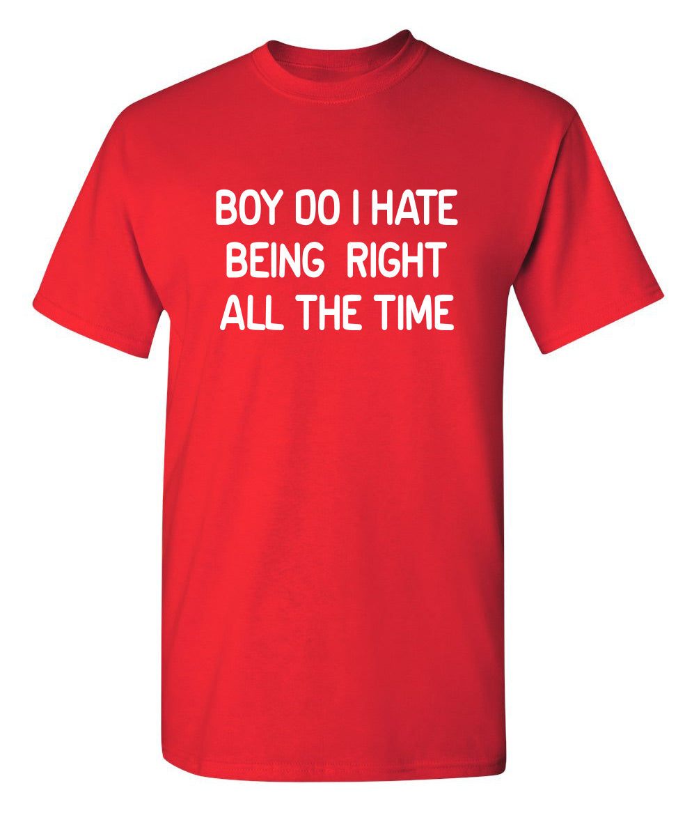 Boy Do I Hate Being Right All The Time T-Shirt product image 1