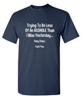 Trying To Be Less Of An A**hole Than I Was Yesterday... product image 1