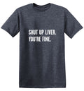 Shut Up Liver. You're Fine. T-Shirt product image 1